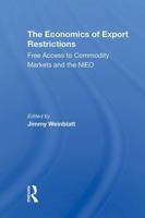 The Economics of Export Restrictions: Free Access to Commodity Markets as an Element of the New International Economic Order 0367306999 Book Cover