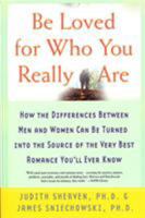 Be Loved for Who You Really Are: How the Differences Between Men and Women Can Be Turned into the Source of the Very Best Romance You'LL Ever Know 0312313187 Book Cover
