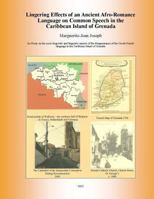 Lingering Effects of an Ancient Afro-Romance Language on Common Speech in the Caribbean Island of Grenada: Socio-Linguistic and Linguistic Aspects of the Disappearance of the French Creole Language in 149373668X Book Cover