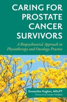Caring for Prostate Cancer Survivors: A Biopsychosocial Approach in Physiotherapy and Oncology Practice 1839976691 Book Cover