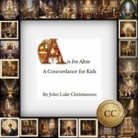 A is for Altar: A Concordance for Kids (Christianson's Concordances) B0GMQ3X6MR Book Cover