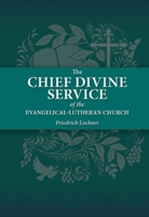 The Chief Divine Service of the Evangelical-Lutheran Church 0758665679 Book Cover