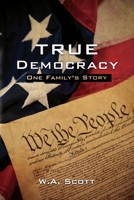 True Democracy: One Family's Story 1649134886 Book Cover