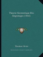 Theorie Geometrique Des Engrenages (1842) 116748570X Book Cover