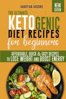 The Ultimate Ketogenic Diet Recipes for Beginners: Affordable, Quick & Easy Recipes to Lose Weight and Boost Energy 1802328882 Book Cover