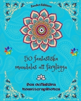 50 fantastiska mandalas att färglägga: Den definitiva konstterapiboken Konst för full avkoppling och kreativitet: Underbara mandalamönster källa till ... harmoni och gudomlig energi B0CB5TMLMF Book Cover
