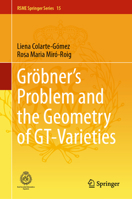 Gröbner's Problem and the Geometry of Gt-Varieties 3031688570 Book Cover