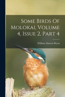 Some Birds of Molokai, Volume 4, Issue 2, Part 4 1018623736 Book Cover