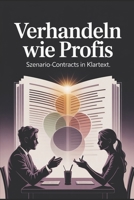 Verhandeln wie Profis: Szenario-Contracts in Klartext für klare Abmachungen, Beziehungen, Kommunikation, Vertrauen, Konfliktlösung & Partnerschaftsstrategie B0FSX85Q7F Book Cover
