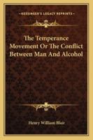 The Temperance Movement: Or, the Conflict Between Man and Alcohol 1018052712 Book Cover