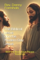 The Biblical Jesus and the Modern-Day Jesus: Will the Real Jesus Please Stand Up B0CDNSHC5B Book Cover