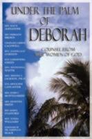 Under the Palm of Deborah: Counsel from Wise Women of God 1933972149 Book Cover