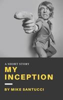 My Inception: A Short Story 1537170082 Book Cover