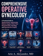 Comprehensive Operative Gynecology: A Practical Guide to Hysterectomy, Laparoscopy, Robotic Surgery, Pelvic Floor Reconstruction, Oncology, and Reproductive Surgery B0HF51CCPD Book Cover