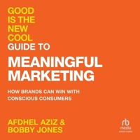 Good Is the New Cool Guide to Meaningful Marketing: How Brands Can Win with Conscious Consumers B0F8RFKQ6N Book Cover