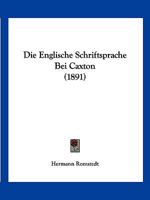 Die Englische Schriftsprache Bei Caxton 3743450909 Book Cover