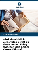 Wird ein wirklich versenktes Schiff zu einem neuen Krieg zwischen den beiden Koreas führen? (German Edition) 6208362369 Book Cover