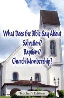 What Does the Bible Say about Salvation, Baptism, and Church Membership? (Teacher's Edition) 0998064602 Book Cover