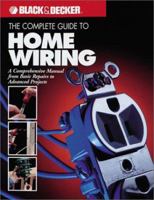 The Complete Guide to Home Wiring: A Comprehensive Manual, from Basic Repairs to Advanced Projects (Black & Decker Home Improvement Library; U.S. Edition) 0865736367 Book Cover