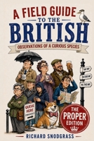 A Field Guide to the British: Obervations of a Curious Species: The PROPER Edition B0H21BNMKM Book Cover