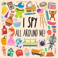 I Spy - All Around Me!: A Fun A-Z Puzzle Book (for Ages 4-6) (I Spy Book Collection for Kids) 1914047001 Book Cover