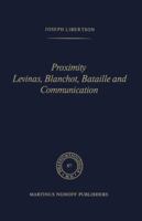 Proximity. Levinas, Blanchot, Bataille and Communication (Phaenomenologica) 9024725062 Book Cover