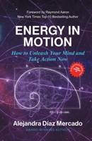 Energy in Motion: How to Unleash Your Mind and Take Action Now 177277393X Book Cover