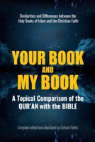 Your Book and My Book: A Topical Comparison of the QUR'AN with the BIBLE. Similarities and Differences between the Holy Books of Islam and the Christian Faith 153081345X Book Cover