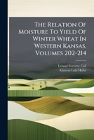 The Relation Of Moisture To Yield Of Winter Wheat In Western Kansas, Volumes 202-214... 1279761423 Book Cover