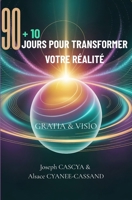 90+10 Jours pour Transformer Votre Réalité -: GRATIA & VISIO (French Edition) B0FR3JZFB4 Book Cover