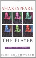 Shakespeare the Player: A Life in the Theatre 0750923121 Book Cover