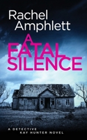 A Fatal Silence: A Detective Kay Hunter crime thriller 1915231876 Book Cover