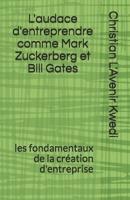 L'audace d'entreprendre comme Mark Zuckerberg et Bill Gates: les fondamentaux de la cr�ation d'entreprise 1096702703 Book Cover