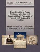 Dixie Cup Co. v. Paper Container Mfg. Co. U.S. Supreme Court Transcript of Record with Supporting Pleadings 1270350315 Book Cover
