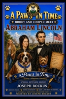 A Paws In Time: Brody and Cooper Meet Abraham Lincoln SPECIAL EXTENDED EDITION (A Paws in Time: Brody and Cooper Meet The Presidents) B0H7781NNS Book Cover