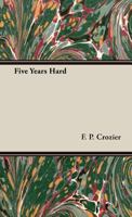 Five Years Hard 1406729116 Book Cover