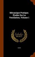 Mécanique Pratique. Études Sur La Ventilation, Volume 1 1148004211 Book Cover