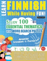 Learn Finnish While Having Fun! - Advanced: INTERMEDIATE TO PRACTICED - STUDY 100 ESSENTIAL THEMATICS WITH WORD SEARCH PUZZLES - VOL.1 - Uncover How ... Skills Actively! - A Fun Vocabulary Builder. 238511092X Book Cover