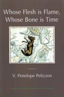 Whose Flesh Is Flame, Whose Bone Is Time 1904130607 Book Cover