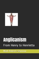 Anglicanism: From Henry to Henrietta 1983206970 Book Cover