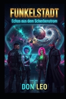 FUNKELSTADT: Echos aus dem Scherbenstrom (German Edition) B0FJRRN6TK Book Cover