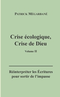 Crise écologique, crise de Dieu (II): Réinterpréter les Écritures pour sortir de l'impasse (French Edition) 2322551104 Book Cover
