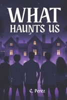 What Haunts Us: A Colin Vale Novella B0FRVB9WTG Book Cover