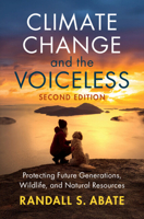 Climate Change and the Voiceless: Protecting Future Generations, Wildlife, and Natural Resources 1009777629 Book Cover