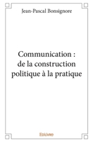 Communication : de la construction politique à la pratique (French Edition) 2334120898 Book Cover