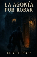 La agonía por robar (Spanish Edition) B0GD7MH3GF Book Cover