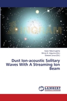 Dust Ion-acoustic Solitary Waves With A Streaming Ion Beam 3659402141 Book Cover