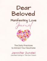 Dear Beloved: Manifesting Love Journal - The Daily Practices to Attract Your Soulmate B0DXD9J6RN Book Cover