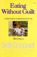 Eating Without Guilt: Overcoming Compulsive Eating (Self-Counsel Psychology Series) 0889089787 Book Cover