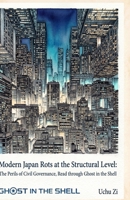 Modern Japan Rots at the Structural Level: The Perils of Civil Governance, Read through Ghost in the Shell B0H779FW3K Book Cover